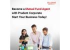 Become a Mutual Fund Agent with Prudent Corporate — Start Your Business Today